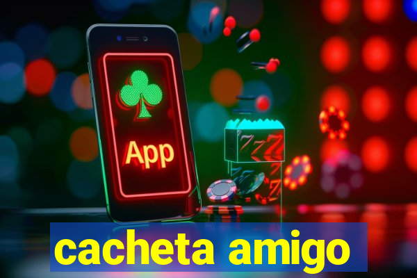 cacheta amigo